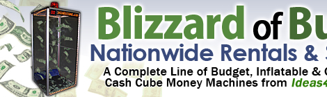 Blizzard of Bucks Money Machine, Cash Cube, Cash Machines, Money Blower Machine, Money Grabber Machines, Moneymachine, Cashcube, Nationwide Sales and Rentals from Ideas4Events. For Tradeshows, Attractions, Promotion, Parties, Company Party, Picnics, Grand Openings, and Marketing!